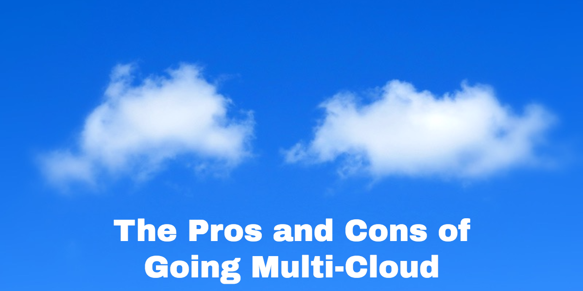 Pros and Cons of Going Multi-Cloud